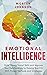 Emotional Intelligence: Build Strong Social Skills and Improve Your Relationships by Raising your EQ With Proven Methods and Strategies