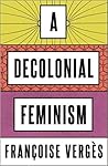 A Decolonial Feminism by Françoise Vergès