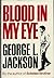 Blood in My Eye by George L. Jackson
