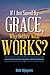 If Im Saved By Grace, Why B...