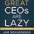 Great Ceos Are Lazy: How Exceptional Ceos Do More in Less Time