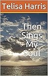 Then Sings My Soul