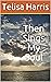 Then Sings My Soul by Telisa M Harris