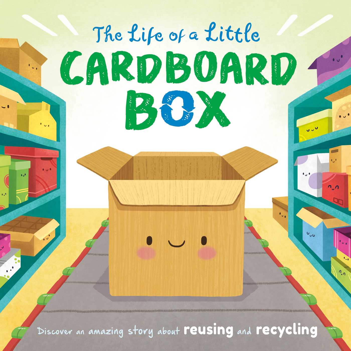 The Life of a Little Cardboard Box: Discover an Amazing Story About Reusing and Recycling-Padded Board Book (Board Book)