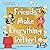Friends Make Everything Bet...