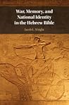War, Memory, and National Identity in the Hebrew Bible by Jacob L. Wright War, Memory, and National Identity in the Hebrew Bible by Jacob L. Wright