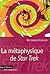 La métaphysique de Star trek by Richard Hanley