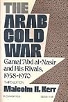 The Arab Cold War by Malcolm H. Kerr