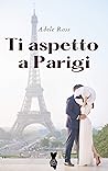 Ti aspetto a Parigi by Adele Ross