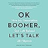 Ok Boomer, Let's Talk: How My Generation Got Left Behind