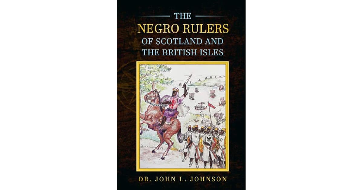 The Negro Rulers of Scotland and the British Isles by John L. Johnson