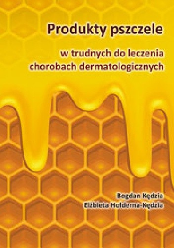 Produkty pszczele w trudnych do leczenia chorobach dermatologicznych (ebook)