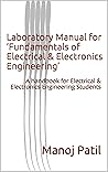 Laboratory Manual for ‘Fundamentals of Electrical & Electronics Engineering’: A handbook for Electrical & Electronics Engineering Students Laboratory Manual for ‘Fundamentals of Electrical & Electronics Engineering’: A handbook for Electrical & Electronics Engineering Students
