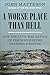 A Worse Place Than Hell: How the Civil War Battle of Fredericksburg Changed a Nation