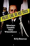 Police Line: Do Not Cross: Silencing a Canadian Police Whistleblower Police Line: Do Not Cross: Silencing a Canadian Police Whistleblower