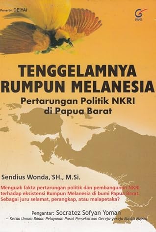 Tenggelamnya Rumpun Melanesia: Pertarungan Politik NKRI di Papua Barat