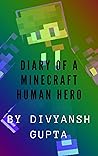 Diary of an Human Hero : (An Unofficial Minecraft Book) Diary of an Human Hero : (An Unofficial Minecraft Book)