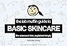 The Lab Muffin Guide to Basic Skincare The Lab Muffin Guide to Basic Skincare
