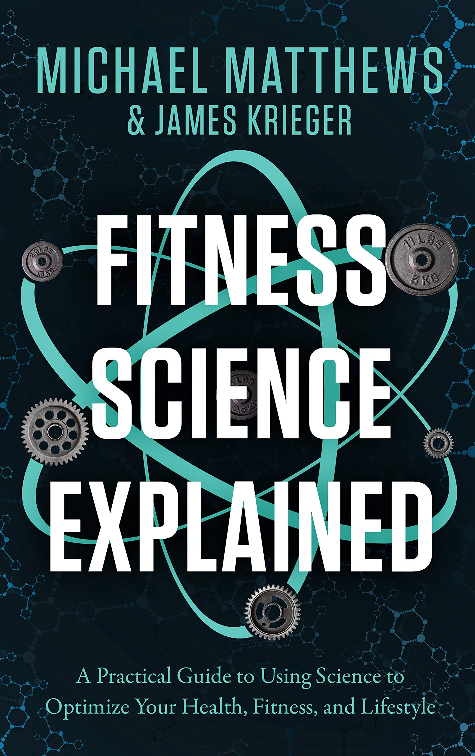 Fitness Science Explained : A Practical Guide to Using Science to Optimize Your Health, Fitness, and Lifestyle (Kindle Edition)