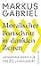Moralischer Fortschritt in dunklen Zeiten by Markus Gabriel