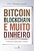Bitcoin, Blockchain e Muito Dinheiro