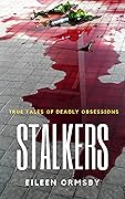 Stalkers: True stories of deadly obsessions