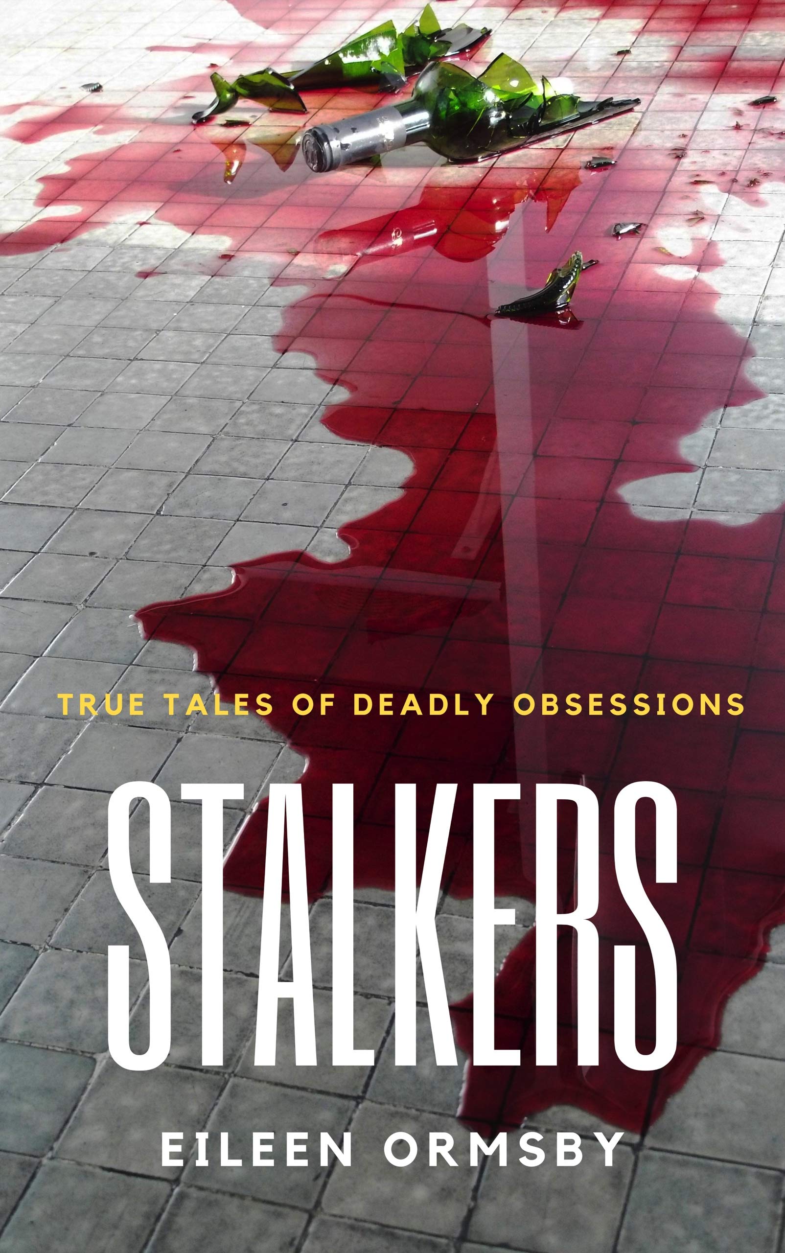Stalkers: True stories of deadly obsessions (Dark Webs True Crime #3)