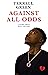 Against All Odds: A Story A...