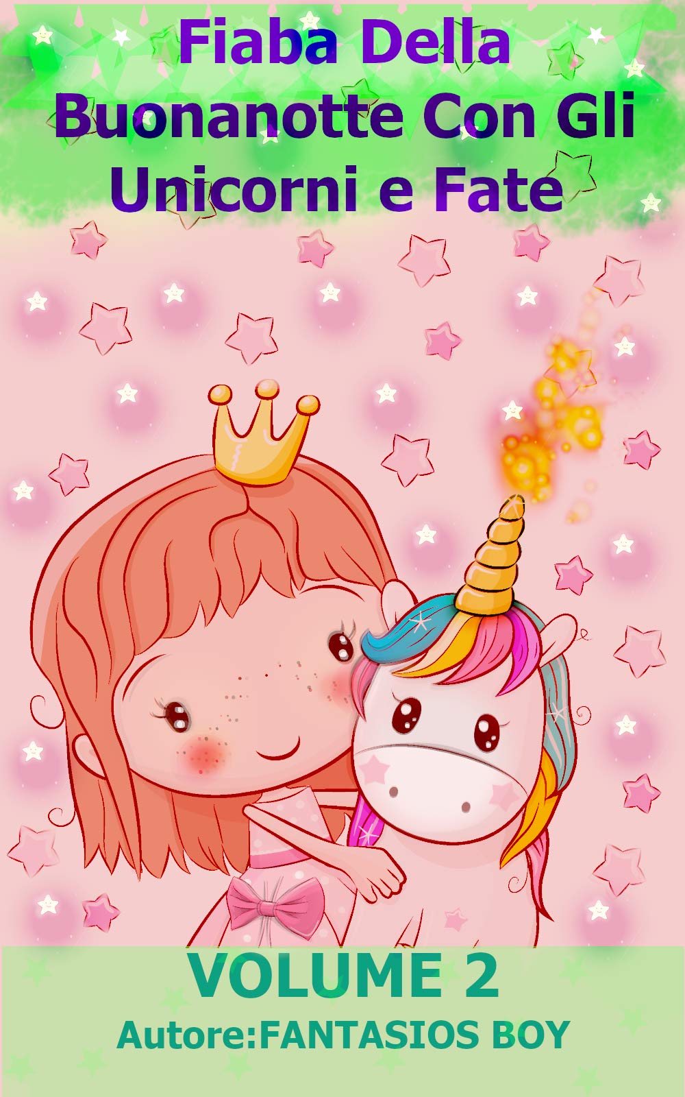 Fiaba Della Buonanotte Con Gli Unicorni e Fate VOLUME 2 (UNICORNO LIBRO DA LEGGERE ILLUSTRATO per bambini): Unicorni e principesse (Italian Edition)