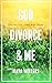 God, Divorce & Me by Maya  Winters