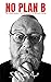 NO PLAN B: The Adventures o...