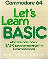 Let's Learn BASIC: A Kid's Introduction to BASIC Programming on the Commodore 64
