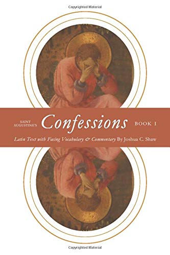 Saint Augustine's Confessions Book I: Latin Text with Facing Vocabulary and Commentary (Latin Commentaries)