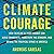 Climate Courage: How Tackling Climate Change Can Build Community, Transform the Economy, and Bridge the Political Divide