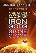 The Spin Trilogy: Creation Machine, Iron Gods, Stone Clock
