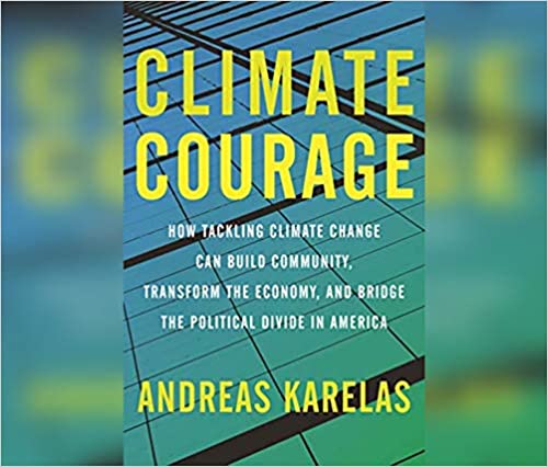 Climate Courage: How Tackling Climate Change Can Build Community, Transform the Economy, and Bridge the Political Divide