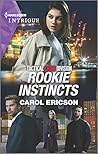 Rookie Instincts by Carol Ericson