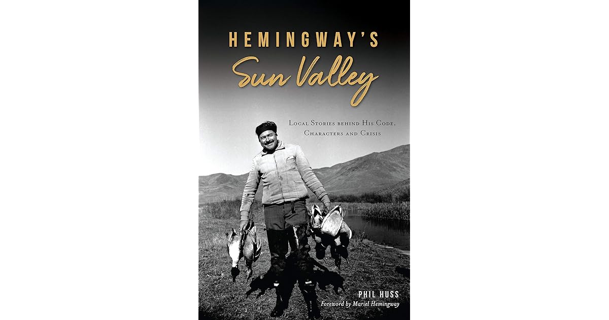Hemingway’s Sun Valley Local Stories behind his Code, Characters and