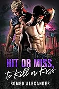 Hit or Miss, to Kill or Kiss