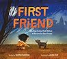 First Friend: How Dogs Evolved from Wolves to Become Our Best Friends First Friend: How Dogs Evolved from Wolves to Become Our Best Friends