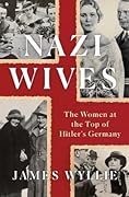 Nazi Wives: The Women at the Top of Hitler's Germany