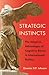 Strategic Instincts: The Adaptive Advantages of Cognitive Biases in International Politics (Princeton Studies in International History and Politics)