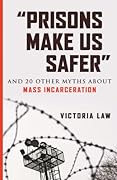 "Prisons Make Us Safer": And 20 Other Myths about Mass Incarceration
