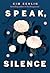 Speak, Silence by Kim Echlin