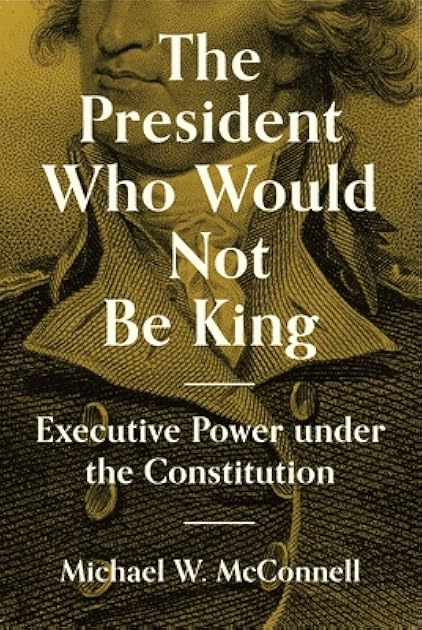The President Who Would Not Be King: Executive Power under the Constitution (The University Center for Human Values Series, 2)