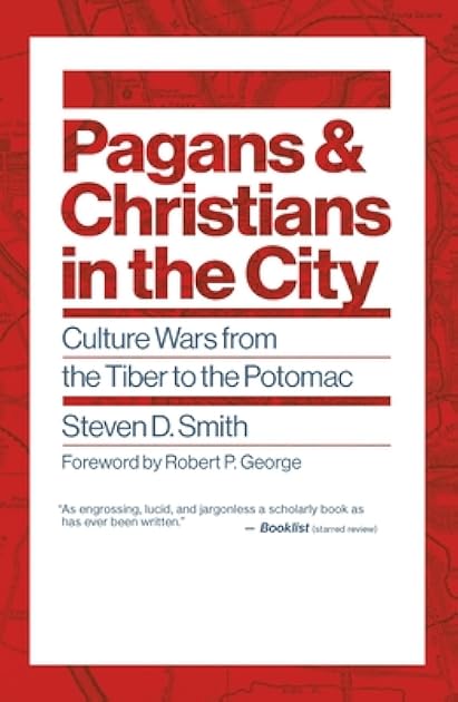 Pagans and Christians in the City: Culture Wars from the Tiber to the Potomac (Emory University Studies in Law and Religion (EUSLR))