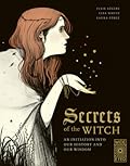 Secrets of the Witch: An initiation into our history and our wisdom