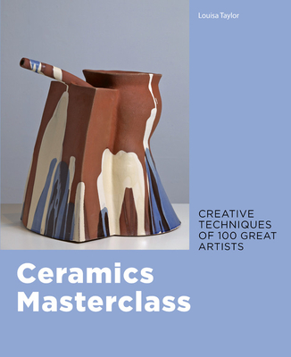 Ceramics Masterclass: Creative Techniques of 100 Great Artists (Flexibound)