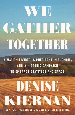 We Gather Together: A Nation Divided, a President in Turmoil, and a Historic Campaign to Embrace Gratitude and Grace (Hardcover)