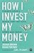 How I Invest My Money: Finance experts reveal how they save, spend, and invest